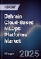 Bahrain Cloud-Based MLOps Platforms Market Size, Share, Growth Drivers, Trends, Opportunities, Competitive Landscape & Forecast 2025-2030 - Product Thumbnail Image