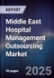 Middle East Hospital Management Outsourcing Market Size, Share, Growth Drivers, Trends, Opportunities & Forecast 2025-2030 - Product Image