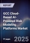 GCC Cloud-Based AI-Powered Risk Modeling Platforms Market Size, Share, Growth Drivers, Trends, Opportunities, Competitive Landscape & Forecast 2025-2030 - Product Thumbnail Image