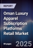 Oman Luxury Apparel Subscription Platforms Retail Market Size, Consumer Adoption, Platform Landscape & Forecast 2025-2030- Product Image