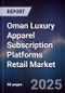 Oman Luxury Apparel Subscription Platforms Retail Market Size, Consumer Adoption, Platform Landscape & Forecast 2025-2030 - Product Image