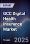 GCC Digital Health Insurance Market Size, Share, Growth Drivers, Trends, Opportunities & Forecast 2025-2030 - Product Thumbnail Image