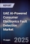 UAE AI-Powered Consumer Electronics Fault Detection Market Size & Forecast 2025-2030 - Product Image