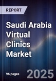 Saudi Arabia Virtual Clinics Market Size, Share, Growth Drivers, Trends, Opportunities & Forecast 2025-2030- Product Image