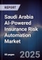 Saudi Arabia AI-Powered Insurance Risk Automation Market Size & Forecast 2025-2030 - Product Image