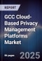 GCC Cloud-Based Privacy Management Platforms Market Size, Share, Growth Drivers, Trends, Opportunities, Competitive Landscape & Forecast 2025-2030 - Product Image