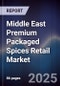 Middle East Premium Packaged Spices Retail Market Size, Consumer Segments, Distribution Channels & Forecast 2025-2030 - Product Thumbnail Image