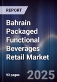 Bahrain Packaged Functional Beverages Retail Market Size, Consumer Segments, Demand Drivers & Forecast 2025-2030- Product Image