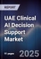 UAE Clinical AI Decision Support Market Size, Share, Growth Drivers, Trends, Opportunities & Forecast 2025-2030 - Product Thumbnail Image