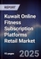 Kuwait Online Fitness Subscription Platforms Retail Market Size, Consumer Adoption, Competitive Landscape & Forecast 2025-2030 - Product Image