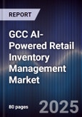 GCC AI-Powered Retail Inventory Management Market Size, Share & Forecast 2025-2030- Product Image
