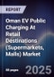 Oman EV Public Charging At Retail Destinations (Supermarkets, Malls) Market Size, Share, Growth Drivers, Trends, Opportunities, Competitive Landscape & Forecast 2025-2030 - Product Image