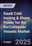 Saudi Cold Ironing & Shore Power for Ro-Ro/Container Vessels Market Size, Share, Growth Drivers, Trends, Opportunities, Competitive Landscape & Forecast 2025-2030- Product Image