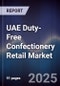 UAE Duty-Free Confectionery Retail Market Size, Share, Growth Drivers, Trends, Opportunities & Forecast 2025-2030 - Product Thumbnail Image