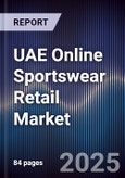 UAE Online Sportswear Retail Market Size, Share, Growth Drivers, Trends, Opportunities & Forecast 2025-2030- Product Image