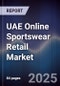 UAE Online Sportswear Retail Market Size, Share, Growth Drivers, Trends, Opportunities & Forecast 2025-2030 - Product Thumbnail Image