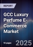 GCC Luxury Perfume E-Commerce Market Size, Share, Growth Drivers, Trends, Opportunities & Forecast 2025-2030- Product Image