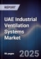 UAE Industrial Ventilation Systems Market Size, Share, Growth Drivers & Forecast 2025-2030 - Product Thumbnail Image