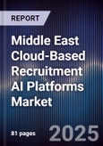 Middle East Cloud-Based Recruitment AI Platforms Market Size, Share, Growth Drivers, Trends, Opportunities, Competitive Landscape & Forecast 2025-2030- Product Image