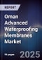 Oman Advanced Waterproofing Membranes Market Size, Share, Growth Drivers & Forecast 2025-2030 - Product Image
