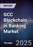 GCC Blockchain in Banking Market Size, Share, Growth Trends & Forecast 2025-2030- Product Image