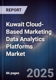 Kuwait Cloud-Based Marketing Data Analytics Platforms Market Size, Share, Growth Drivers, Trends, Opportunities, Competitive Landscape & Forecast 2025-2030- Product Image