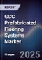 GCC Prefabricated Flooring Systems Market Size, Share, Trends & Forecast 2025-2030 - Product Image