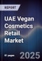 UAE Vegan Cosmetics Retail Market Size, Share, Growth Drivers, Trends, Opportunities & Forecast 2025-2030 - Product Image