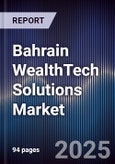Bahrain WealthTech Solutions Market Size, Share, Growth Drivers & Forecast 2025-2030- Product Image