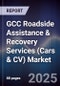 GCC Roadside Assistance & Recovery Services (Cars & CV) Market Size, Share, Growth Drivers, Trends, Opportunities, Competitive Landscape & Forecast 2025-2030 - Product Thumbnail Image