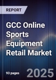 GCC Online Sports Equipment Retail Market Size, Share, Growth Drivers, Trends, Opportunities & Forecast 2025-2030- Product Image