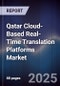Qatar Cloud-Based Real-Time Translation Platforms Market Size, Share, Growth Drivers, Trends, Opportunities, Competitive Landscape & Forecast 2025-2030 - Product Image