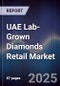 UAE Lab-Grown Diamonds Retail Market Size, Share, Growth Drivers, Trends, Opportunities, Competitive Landscape & Forecast 2025-2030 - Product Thumbnail Image