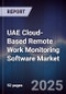 UAE Cloud-Based Remote Work Monitoring Software Market Size, Share, Growth Drivers, Trends, Opportunities, Competitive Landscape & Forecast 2025-2030 - Product Image