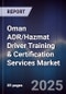 Oman ADR/Hazmat Driver Training & Certification Services Market Size, Share, Growth Drivers, Trends, Opportunities, Competitive Landscape & Forecast 2025-2030 - Product Thumbnail Image