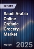 Saudi Arabia Online Organic Grocery Market Size, Share, Growth Drivers, Trends, Opportunities & Forecast 2025-2030- Product Image