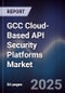 GCC Cloud-Based API Security Platforms Market Size, Share, Growth Drivers, Trends, Opportunities, Competitive Landscape & Forecast 2025-2030 - Product Thumbnail Image