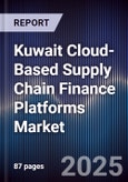 Kuwait Cloud-Based Supply Chain Finance Platforms Market Size, Share, Growth Drivers, Trends, Opportunities, Competitive Landscape & Forecast 2025-2030- Product Image