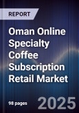 Oman Online Specialty Coffee Subscription Retail Market Size, Share, Growth Drivers, Trends, Opportunities & Forecast 2025-2030- Product Image