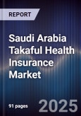 Saudi Arabia Takaful Health Insurance Market Size, Share, Growth Trends & Forecast 2025-2030- Product Image