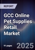 GCC Online Pet Supplies Retail Market Size, Share, Growth Drivers, Trends, Opportunities & Forecast 2025-2030- Product Image