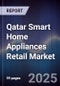 Qatar Smart Home Appliances Retail Market Size, Share, Growth Drivers, Trends, Opportunities & Forecast 2025-2030 - Product Thumbnail Image