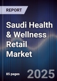 Saudi Health & Wellness Retail Market Size, Share, Growth Drivers, Trends, Opportunities & Forecast 2025-2030- Product Image