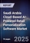 Saudi Arabia Cloud-Based AI-Powered Retail Personalization Software Market Size, Share, Growth Drivers, Trends, Opportunities, Competitive Landscape & Forecast 2025-2030 - Product Image