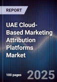 UAE Cloud-Based Marketing Attribution Platforms Market Size, Share, Growth Drivers, Trends, Opportunities, Competitive Landscape & Forecast 2025-2030- Product Image