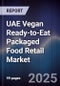 UAE Vegan Ready-to-Eat Packaged Food Retail Market Size, Share, Growth Drivers, Trends, Opportunities & Forecast 2025-2030 - Product Thumbnail Image