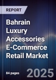 Bahrain Luxury Accessories E-Commerce Retail Market Size, Share, Growth Drivers, Trends, Opportunities & Forecast 2025-2030- Product Image