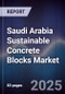 Saudi Arabia Sustainable Concrete Blocks Market Size, Share, Trends & Forecast 2025-2030 - Product Image