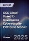 GCC Cloud-Based E-Governance Cybersecurity Platforms Market Size, Share, Growth Drivers, Trends, Opportunities, Competitive Landscape & Forecast 2025-2030 - Product Thumbnail Image