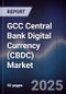 GCC Central Bank Digital Currency (CBDC) Market Size, Share, Trends & Forecast 2025-2030 - Product Thumbnail Image